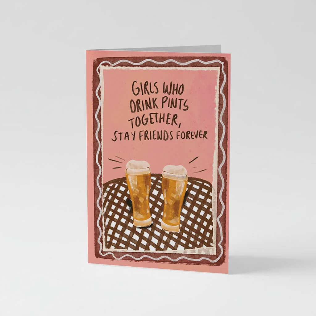 Girls Who Drink Pints Together, Stay Friends Forever Greeting Card